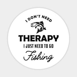 Fishing - I don't need therapy I just need to go fishing Magnet